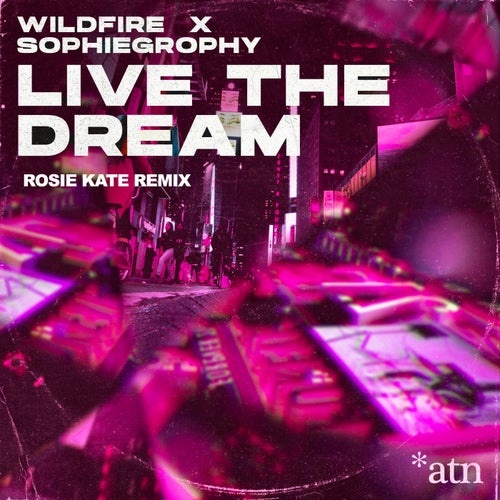 Wildfire, Sophiegrophy - Live the Dream (Rosie Kate Club Mix) [ATN019C]